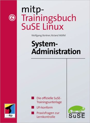 Beispielbild fr Mitp-Trainingsbuch SuSE Linux, Systemadministration : [die offizielle SuSE-Trainingsunterlage, LPI-konform, mit praxisnahen bungen] / Ronald Wlfel ; Wolfgang Borkner zum Verkauf von ralfs-buecherkiste