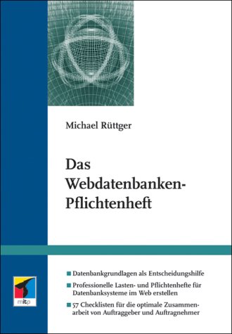 Beispielbild fr Das Webdatenbanken-Pflichtenheft. Datenbankgrundlagen als Entscheidungshilfe. Professionelle Lasten- und Pflichtenhefte fr Datenbanksysteme im Web erstellen. 57 Checklisten fr die optimale Zusammenarbeit von Auftraggeber und Auftragnehmer. zum Verkauf von Versandantiquariat Harald Gross