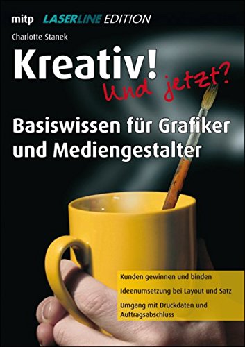 Stock image for Kreativ! Und jetzt? - Basiswissen fr Grafiker und Mediengestalter - Laserline Edition (mitp Grafik) for sale by medimops