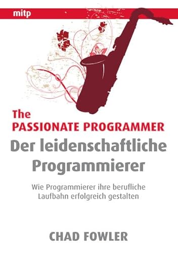 Beispielbild fr The Passionate Programmer - Der leidenschaftliche Programmierer: Wie Programmierer ihre berufliche Laufbahn erfolgreich gestalten (mitp Professional) zum Verkauf von medimops