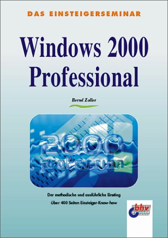 Beispielbild fr Einsteigerseminar Windows 2000 Professional. : Der methodische und ausfhrliche Einstieg. zum Verkauf von Buchpark