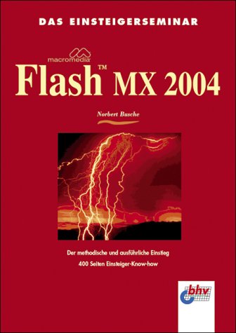 Beispielbild fr Das Einsteigerseminar Macromedia Flash MX 2004. Der methodische und ausfhrliche Einstieg. zum Verkauf von medimops