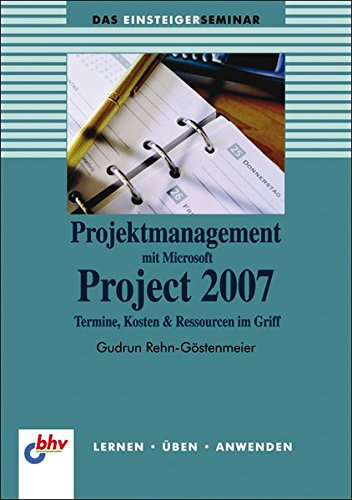 Beispielbild fr Projektmanagement mit Microsoft Project 2007: Termine, Ressourcen und Kosten im Griff (bhv Einsteigerseminar) zum Verkauf von medimops