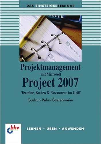 Stock image for Projektmanagement mit Microsoft Project 2007: Termine, Ressourcen und Kosten im Griff (bhv Einsteigerseminar) for sale by medimops