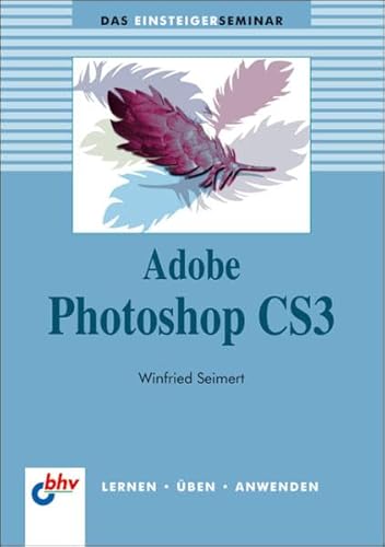 Beispielbild fr Adobe Photoshop CS3: Lernen - ben - Anwenden (bhv Einsteigerseminar) zum Verkauf von medimops