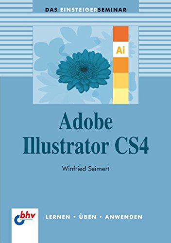 Stock image for Adobe Illustrator CS4: Das Einsteigerseminar (bhv Einsteigerseminar) for sale by medimops