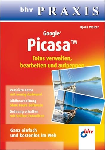 Google Picasa: Fotos verwalten, bearbeiten und aufpeppen (bhv Praxis) - Björn Walter