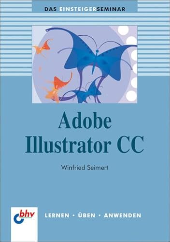 Adobe Illustrator CC (bhv Einsteigerseminar) - Seimert, Winfried