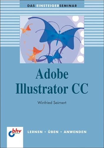 Stock image for Adobe Illustrator CC (bhv Einsteigerseminar) for sale by medimops