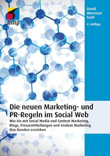 Beispielbild fr Die neuen Marketing- und PR-Regeln im Social Web: Wie Sie mit Social Media und Content Marketing, Blogs, Pressemitteilungen und viralem Marketing Ihre Kunden erreichen (mitp Business) zum Verkauf von medimops