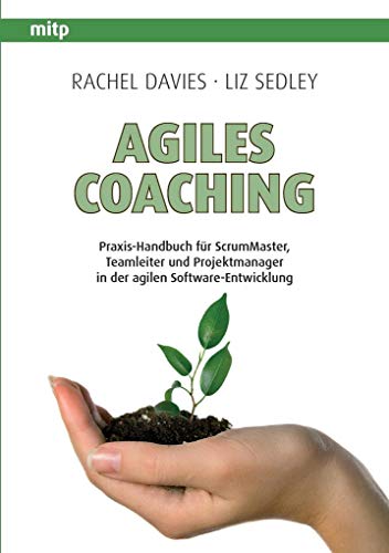 Stock image for Agiles Coaching: Praxis-Handbuch fr ScrumMaster, Teamleiter und Projektmanager in der agilen Software-Entwicklung for sale by medimops