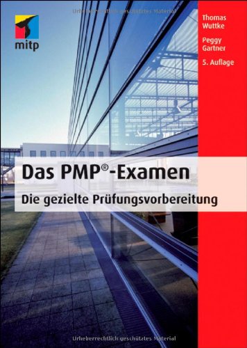 Das PMP-Examen: Die gezielte Prüfungsvorbereitung - Thomas Wuttke, Peggy Gartner