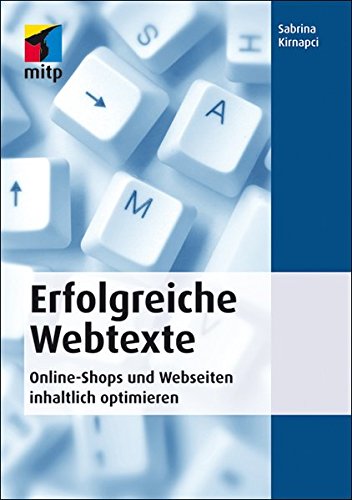 Erfolgreiche Webtexte: Online-Shops und Webseiten inhaltlich optimieren (mitp Business) - Kirnapci, Sabrina