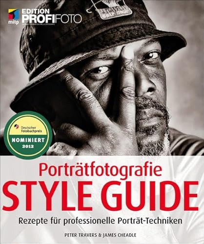 Porträtfotografie Style Guide - Edition ProfiFoto: Rezepte für professionelle Porträt-Techniken - Peter Travers