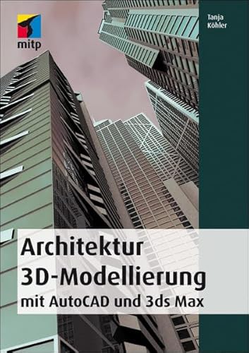 Beispielbild fr Architektur 3D-Modellierung: mit AutoCAD und 3ds max (mitp Grafik) zum Verkauf von medimops