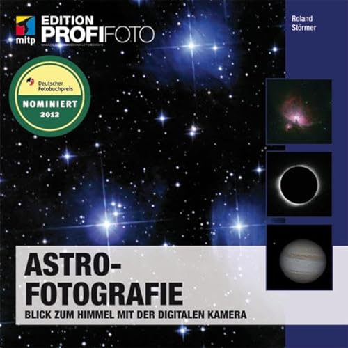 Astrofotografie - Edition ProfiFoto: Blick zum Himmel mit der digitalen Kamera - Roland Störmer