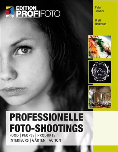 Beispielbild fr Professionelle Foto-Shootings: Food, People, Produkte, Interieurs, Grten, Action zum Verkauf von medimops