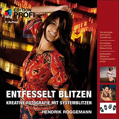 Entfesselt blitzen - Edition ProfiFoto: Kreative Fotografie mit Systemblitzen (mitp Edition Profifoto) - Hendrik Roggemann