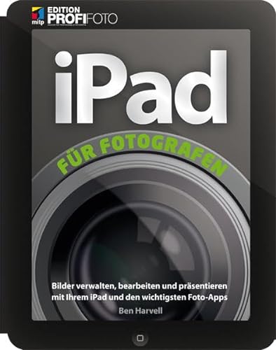 Stock image for iPad fr Fotografen: Bilder verwalten, bearbeiten und prsentieren mit Ihrem iPad und den wichtigsten Foto-Apps (mitp Edition Profifoto) for sale by medimops