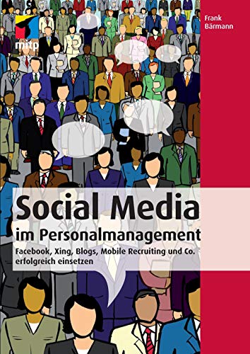 Beispielbild fr Social Media im Personalmanagement: Facebook, Xing, Blogs, Mobile Recruiting und Co. erfolgreich einsetzen (mitp Business) zum Verkauf von medimops
