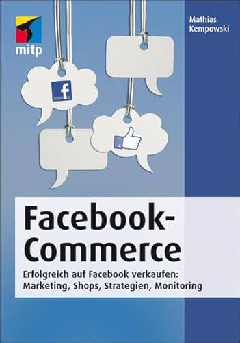 Stock image for Facebook-Commerce: Erfolgreich auf Facebook verkaufen: Marketing, Shops, Strategien, Monitoring (mitp Business) for sale by medimops