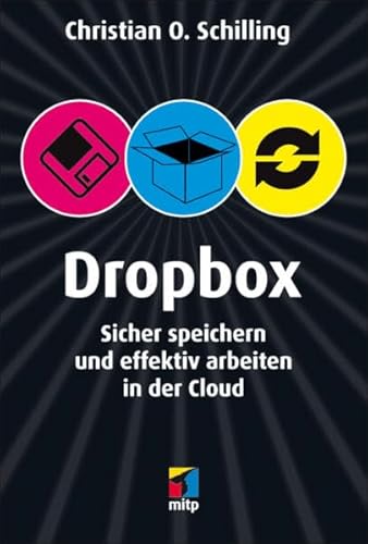 Dropbox : sicher speichern und effektiv arbeiten in der Cloud. - Schilling, Christian O.