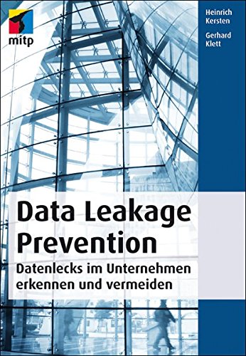 Data Leakage Prevention: Datenlecks im Unternehmen erkennen und vermeiden (mitp Professional) - Kersten, Heinrich, Klett, Gerhard