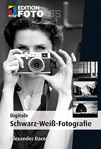 Digitale Schwarz-Weiß-Fotografie. Edition FotoHits - Dacos, Alexander