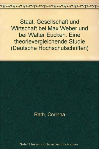 9783826711435: Staat, Gesellschaft und Wirtschaft bei Max Weber und bei Walter Eucken: Eine theorievergleichende Studie (Deutsche Hochschulschriften)