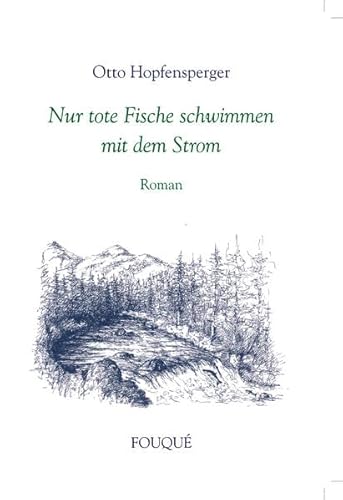 Nur tote Fische schwimmen mit dem Strom - Roman (Fouqué Literaturverlag)