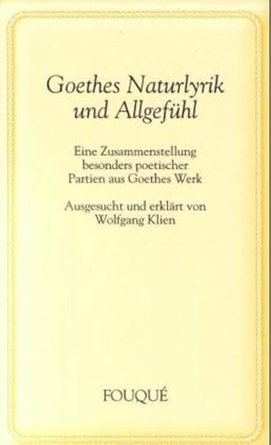 Beispielbild fr Goethes Naturlyrik und Allgefhl - Eine Zusammenstellung besonders poetischer Partien aus Goethes Werk Ausgesucht und erklrt von Wolfgang Klien zum Verkauf von medimops