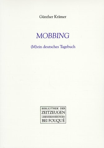 MOBBING. (M)ein deutsches Tagebuch (Fouqué /Bibliothek der Zeitzeugen) - Krämer, Günter