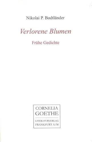 Stock image for Verlorene Blumen: Frhe Gedichte (Cornelia Goethe Literaturverlag) for sale by medimops