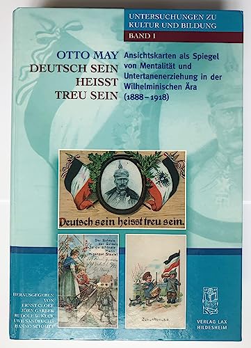 9783826963506: Deutsch sein heisst treu sein: Ansichtskarten als Spiegel von Mentalität und Untertanenerziehung in der wilhelminischen Ära (1888-1918) (Untersuchungen zu Kultur und Bildung) (German Edition)