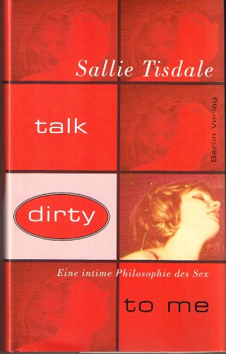 Beispielbild fr Talk dirty to me : eine intime Philosophie des Sex / aus d. Amerikan. von Brigitte Walitzek. Dt. Ausg. zum Verkauf von Antiquariat + Buchhandlung Bcher-Quell