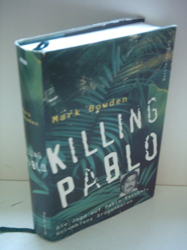 Stock image for Killing Pablo. Die Jagd auf Pablo Escobar, Kolumbiens Drogenbaron for sale by medimops