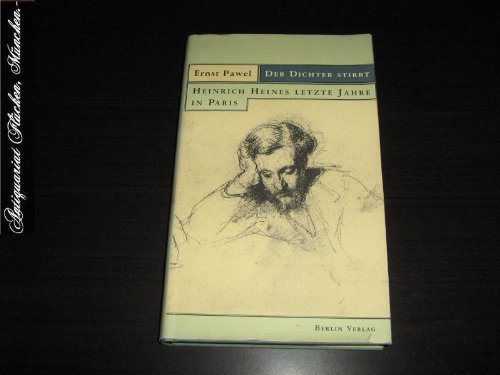 Der Dichter stirbt. Heinrich Heines letzte Jahre in Paris (9783827002334) by Ernst Pawel