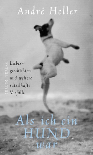 Stock image for ALS Ich Ein Hund War: Liebesgeschichten Und Weitere Ratselhafte Vorfalle for sale by Better World Books: West