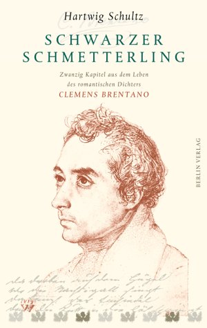 Schwarzer Schmetterling : zwanzig Kapitel aus dem Leben des romantischen Dichters Clemens Brentano.