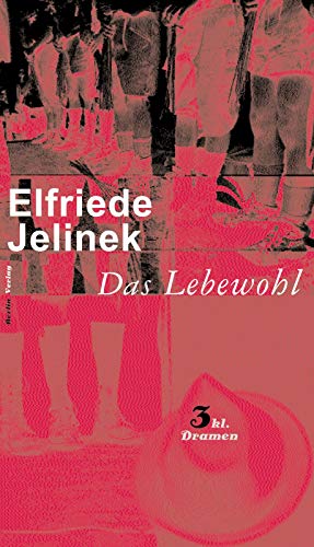 Das Lebewohl - drei kleine Dramen (Das Lebewohl / Das Schweigen / Der Tod und das Mädchen II) - Jelinek, Elfriede