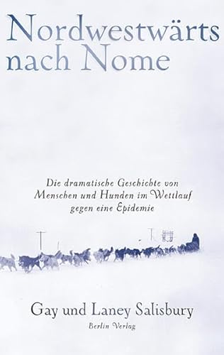 9783827003980: Nordwestwrts nach Nome: Die dramatische Geschichte von Menschen und Hunden im Wettlauf gegen eine Epidemie