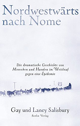 9783827003980: Nordwestwrts nach Nome: Die dramatische Geschichte von Menschen und Hunden im Wettlauf gegen eine Epidemie