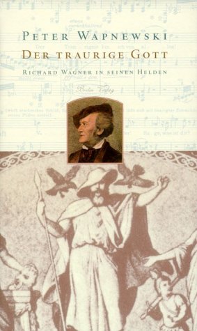 9783827004116: Der traurige Gott. Richard Wagner in seinen Helden