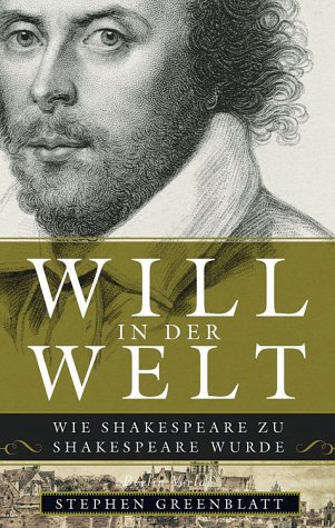 Will in der Welt : wie Shakespeare zu Shakespeare wurde. Aus dem Amerikan. von Martin Pfeiffer - Greenblatt, Stephen