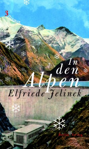 In den Alpen: Drei Dramen - Jelinek, Elfriede