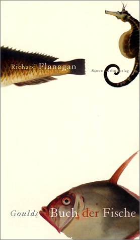 Goulds Buch der Fische. Ein Roman in zwölf Fischen - Flanagan, Richard