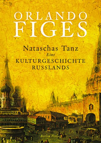 Nataschas Tanz : eine Kulturgeschichte Russlands.