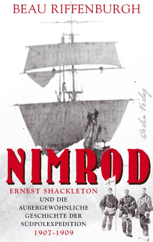 Stock image for Nimrod: Ernest Shackleton und die aussergewhnliche Geschichte der Sdpolexpedition 1907 - 1909 for sale by medimops