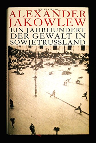 Ein Jahrhundert der Gewalt in Sowjetrussland - Jakowlew, Alexander N.