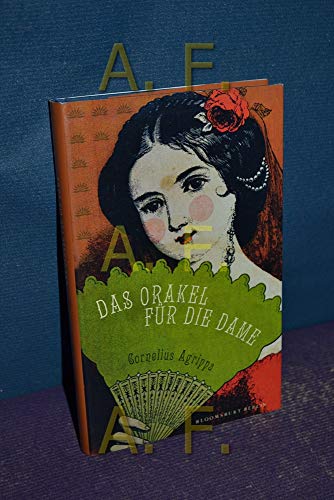 Das Orakel für die Dame : basierend auf einem völlig neuen System, das auf die gestellten Fragen keine Antwort schuldig bleibt. [Aus dem Engl. übers. von Karin Reese] - Agrippa von Nettesheim, Heinrich Cornelius und Karin Reese